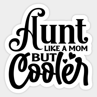 AUNT like a MOM but Cooler Sticker